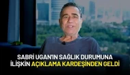 Sabri Ugan'ın Sağlık Durumuna İlişkin Açıklama Kardeşinden Geldi