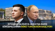 İstanbul’da Rusya-Ukrayna Barış Görüşmelerinin İkinci Turu Bugün Başlıyor!