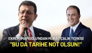 Ekrem İmamoğlu'ndan Murat Çalık Tepkisi: "Bu da Tarihe Not Olsun!"