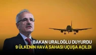 Bakan Uraloğlu Duyurdu: 9 Ülkenin Hava Sahası Uçuşa Açıldı