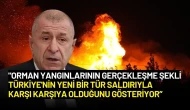 Ümit Özdağ’dan Şok İddia: “Orman Yangınları Türkiye’ye Yönelik Saldırı”