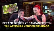 Beyazıt Öztürk ve Candan Erçetin Yıllar Sonra Yeniden Bir Arada