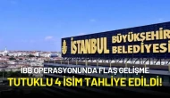 İBB Operasyonunda Flaş Gelişme: Tutuklu 4 İsim Tahliye Edildi!