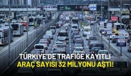 Türkiye’de Trafiğe Kayıtlı Araç Sayısı 32 Milyonu Aştı!
