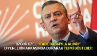 Özgür Özel “İfade Baskıyla Alındı” Diyenlerin Arkasında Durarak Tepki Gösterdi!
