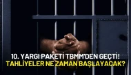 10. Yargı Paketi TBMM'den Geçti! Tahliyeler Ne Zaman Başlayacak?