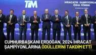 Cumhurbaşkanı Erdoğan, TİM Ödül Töreninde 2024 İhracat Şampiyonlarını Açıkladı