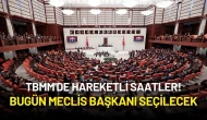 TBMM'de Hareketli Saatler: Bugün Meclis Başkanı Seçilecek