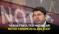Bakan Tunç: "Hukuk Fakültesi Mezunları Noter Yardımcısı Olabilecek"