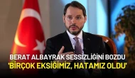 Berat Albayrak Sessizliğini Bozdu: 'Birçok Eksiğimiz, Hatamız Oldu'