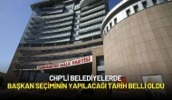 CHP’li Belediyelerde Yeni Başkan Seçiminin Yapılacağı Tarih Belli Oldu