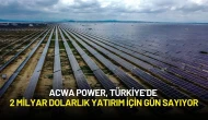 ACWA Power, Türkiye’de 2 Milyar Dolarlık Güneş Enerjisi Yatırımı İçin Gün Sayıyor