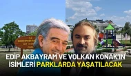 Edip Akbayram ve Volkan Konak’ın İsimleri Parklarda Yaşatılacak