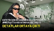 Estetik İçin İstanbul'a Gelen Fenomen Ameliyatta Hayatını Kaybetmişti! Detaylar Ortaya Çıktı