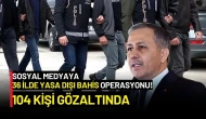 36 İlde Fenomenlere Yasa Dışı Bahis Operasyonu: 104 Kişi Gözaltında!