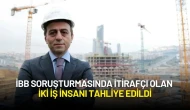 İBB Soruşturmasında İtirafçı Olan İki İş İnsanı Tahliye Edildi