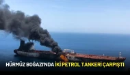 Hürmüz Boğazı'nda İki Petrol Tankeri Çarpıştı: 24 Denizci Tahliye Edildi!
