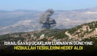 İsrail Savaş Uçakları Lübnan’ın Güneyinde Hizbullah Tesislerini Hedef Aldı