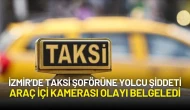 İzmir’de Taksi Şoförüne Yolcu Şiddeti: Araç İçi Kamerası Olayı Belgeledi