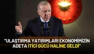 Cumhurbaşkanı Erdoğan: "Ulaştırma Yatırımları Ekonomimizin Adeta İtici Gücü Haline Geldi"
