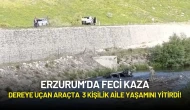 Erzurum’da Feci Kaza: Dereye Uçan Araçta Anne, Baba ve Çocuk Hayatını Kaybetti!