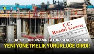 Yeni Yönetmelik Resmi Gazete'de Yayımlandı: 15 Yılda Yıkılan Binanın Faturası Ağır Olacak!