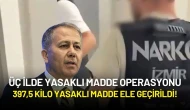 Üç İlde Yasaklı Madde Operasyonu: 397,5 Kilo Yasaklı Madde Ele Geçirildi!