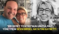 “Bir Demet Tiyatro”nun Unutulmaz Yönetmeni Sevgi Birsel Hayatını Kaybetti