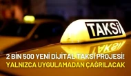 2 Bin 500 Yeni Dijital Taksi Projesi! Yalnızca Uygulamadan Çağrılacak
