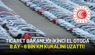 Ticaret Bakanlığı İkinci El Otoda 6 Ay - 6 Bin Km Kuralını Uzattı! Yeni Tarih Belli Oldu