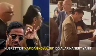 Nusret’ten “Kapıdan Kovuldu” İddialarına Sert Yanıt