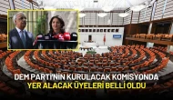 DEM Parti'nin Kurulacak Komisyonda Yer Alacak Üyeleri Belli Oldu