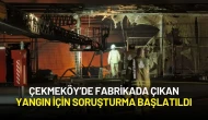Çekmeköy’de Fabrikada Çıkan Yangın İçin Soruşturma Başlatıldı