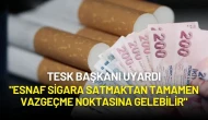 TESK Başkanı Uyardı: "Esnaf Sigara Satmaktan Tamamen Vazgeçme Noktasına Gelebilir"