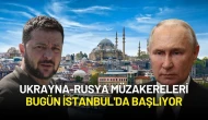 Ukrayna-Rusya Müzakereleri Bugün İstanbul'da Başlıyor