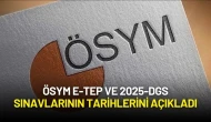 ÖSYM E-TEP ve 2025-DGS Sınavlarının Tarihlerini Açıkladı