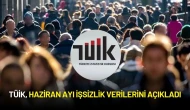 TÜİK, Haziran Ayı İşsizlik Verilerini Açıkladı