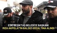 Beşiktaş Eski Belediye Başkanı Rıza Akpolat'ın Baldızı Gözaltına Alındı