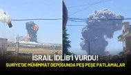 İsrail İdlib’i Vurdu! Suriye’de Mühimmat Deposunda Peş Peşe Patlamalar