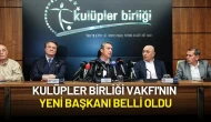 Kulüpler Birliği Vakfı'nın Yeni Başkanı Belli Oldu
