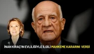 İnan Kıraç ile Emine Alagonya’nın Evliliğiyle İlgilli Mahkeme Kararını Verdi