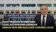 Antalya Büyükşehir Belediye Başkanı Böcek'in Yerine Başkan Vekilinin Seçileceği Tarih Belli Oldu