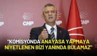 Özgür Özel: "Komisyonda Anayasa Yapmaya Niyetlenen Bizi Yanında Bulamaz"