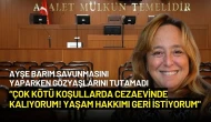 Ayşe Barım: “Çok Kötü Koşullarda Cezaevinde Kalıyorum! Yaşam Hakkımı Geri İstiyorum"