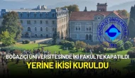 Boğaziçi Üniversitesinde Fakülte Değişikliği: İki Fakülte Kapatıldı, Yerine İkisi Kuruldu