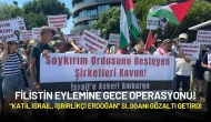 Filistin Eylemine Gece Operasyonu! “Katil İsrail, işbirlikçi Erdoğan” Sloganı Gözaltı Getirdi