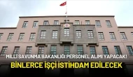 Milli Savunma Bakanlığı (MSB) Personel Alımı Yapacak! Binlerce İşçi İstihdam Edilecek