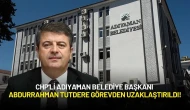 CHP'li Adıyaman Belediye Başkanı Abdurrahman Tutdere Görevden Uzaklaştırıldı!