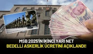 MSB 2025'in İkinci Yarı Net Bedelli Askerlik Ücretini Açıklandı!