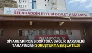 Diyarbakır'da 6 Doktora Sağlık Bakanlığı Tarafından Soruşturma Başlatıldı